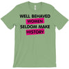 well behaved women seldom make history T-Shirt
