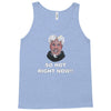 so hot right now Tank Top