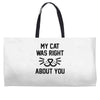 my cat was right Weekender Totes