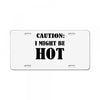 caution i might be hot License Plate