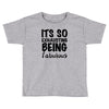 its so exhausting being fabulous Toddler T-shirt