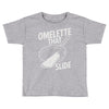 omelette that slide Toddler T-shirt