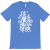be your own hero T-Shirt