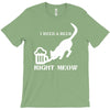 i need a beer right meow T-Shirt
