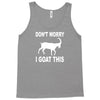 don't worry i goat this Tank Top