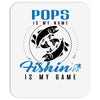 Pops is my Name Fishing Is My Game Mousepad