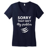 Sorry That is Not My Problem Women's V-Neck T-Shirt