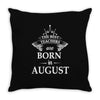 The Best Teachers Are Born in August Throw Pillow