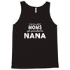 Only The Best Moms Get Promoted To Nana Tank Top
