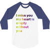 I miss you my heart is empaty wİthout you (2) 3/4 Sleeve Shirt