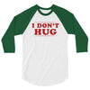 I Don't Hug 3/4 Sleeve Shirt