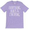 everything hurts and i&rsquo;m dying T-Shirt