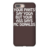 your pants say yoga but your ass says mcdonalds funny iPhone 8 Plus