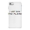 i got off the plane iPhone 7 Case