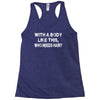 with a body like this who needs hair Racerback Tank