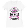 All Women Created Equal But The Best Born In February Ladies Fitted T-Shirt