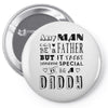 any man can be a father but it takes someone special to be a daddy Pin-back button