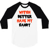 witch better have my candy 3/4 Sleeve Shirt