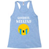 goodbye weekend Racerback Tank