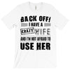 back off i have a crazy wife and i'm not afraid to user her T-Shirt