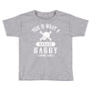 This Is What A Badass Daddy Looks Like Toddler T-shirt