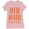 red hair dont care Ladies Fitted T-Shirt