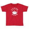 if it's too steep you're too old Toddler T-shirt