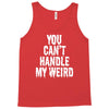 you can't handle my weird Tank Top