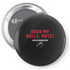 Suck my balls mate Pin-back button