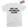 Don't Eat Watermelon Seeds Exclusive T-shirt