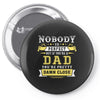 Nobody Is Perfect But If You Are A Dad You Are Pretty Damn Close Pin-back button