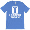 i pooped today T-Shirt