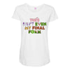 this isn't even my final form Maternity Scoop Neck T-shirt