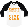 I Am Not Short I Am Fun Size 3/4 Sleeve Shirt