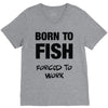 born to fish forced to work V-Neck Tee