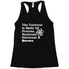 The Universe Is Made Of Protons Neutrons Electrons Morons Racerback Tank