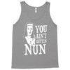 you aint getting nun Tank Top