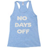 no days off Racerback Tank