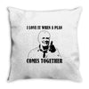 i love it when a plan comes together Throw Pillow