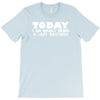 today i am mainly being a lazy bastard T-Shirt
