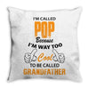 I'm Called Pop Because I'm Way Too Cool To Be Called Grandfather Throw Pillow