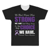 we don't know how strong we are until being strong is the only choice All Over Men's T-shirt