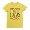 step aside coffee this is a job for alcohol Ladies Fitted T-Shirt
