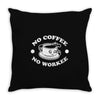 no coffee no workee Throw Pillow