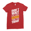 do not wait life goes faster than you think Ladies Fitted T-Shirt