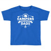 Campers Make the Best Dads Toddler T-shirt