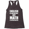 english is important but math is importanter Racerback Tank