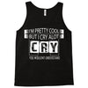 I Am Pretty Cool but Cry A lot You Wouldnt Understand Tank Top
