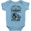 I Don't Need Therapy Just to Go Cycling Baby Onesie