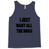 i just want all the dogs Tank Top